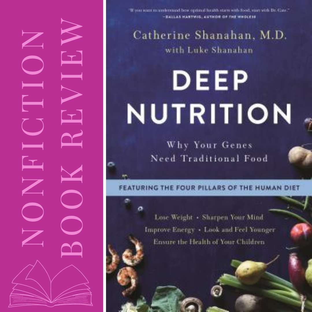 Deep Nutrition by Dr. Catherine Shanahan - Nonfiction Book Review Featured Image
