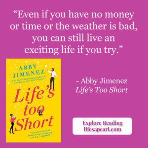 Book Quote from Life's Too Short by Abby Jimenez