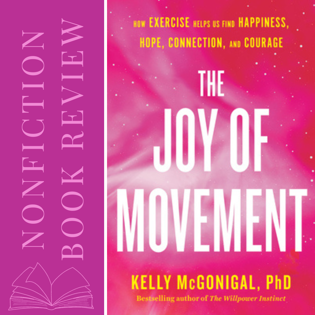 The Joy of Movement by Kelly McGonigal, PhD - Nonfiction Book Review Featured Image