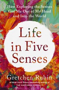 Life in Five Senses by Gretchen Rubin Book Cover