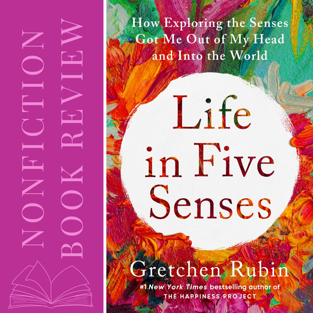Nonfiction Book Review: Life in Five Senses by Gretchen Rubin